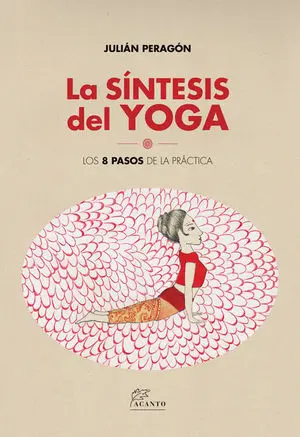 LA SÍNTESIS DEL YOGA. LOS 8 PASOS DE LA PRÁCTICA LA SÍNTESIS DEL YOGA. LOS 8 PASOS DE LA PRÁCTICA