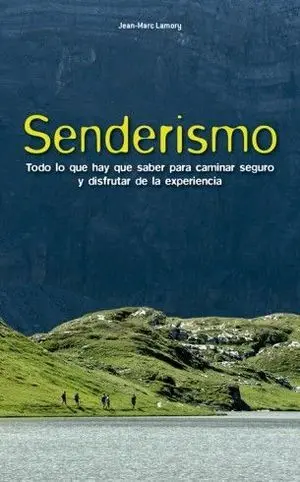 SENDERISMO. TODO LO QUE HAY QUE SABER PARA CAMINAR SEGURO Y DISFRUTAR DE LA EXPERIENCIA