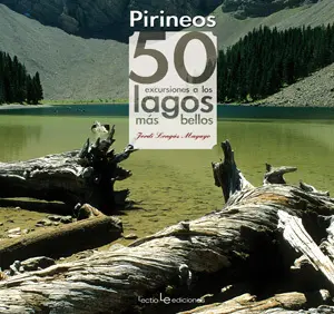 PIRINEOS. 50 EXCURSIONES A LOS LAGOS MÁS BELLOS