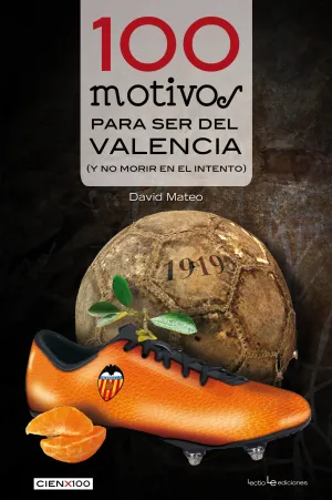 100 MOTIVOS PARA SER DEL VALENCIA. (Y NO MORIR EN EL INTENTO)