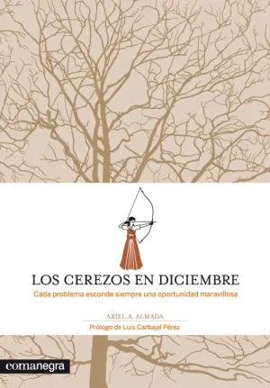 LOS CEREZOS EN DICIEMBRE: CADA PROBLEMA ESCONDE SIEMPRE UNA OPORTUNIDAD MARAVILLOSA