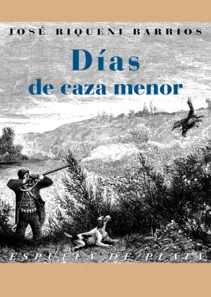 DÍAS DE CAZA MENOR: VIDA Y CAZA DE LA LIEBRE. TERTULIAS CINEGÉTICAS Y AÑORANZAS