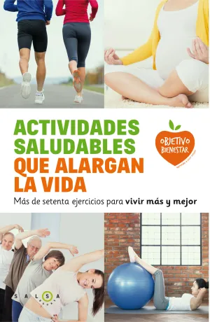 ACTIVIDADES SALUDABLES QUE ALARGAN LA VIDA. MÁS DE SETENTA EJERCICIOS PARA VIVIR MÁS Y MEJOR