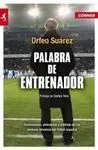 PALABRA DE ENTRENADOR. REFLEXIONES, ANÉCDOTAS Y MÉTODO DE LOS MEJORES TÉCNICOS DEL FÚTBOL ESPAÑOL