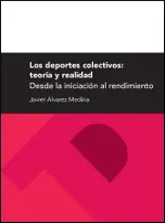 LOS DEPORTES COLECTIVOS: TEORÍA Y REALIDAD. DESDE LA INICIACIÓN AL RENDIMIENTO LOS DEPORTES COLECTIVOS: TEORÍA Y REALIDAD. DESDE LA INICIACIÓN AL RENDIMIENTO