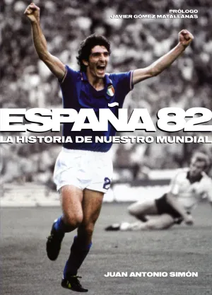 ESPAÑA '82: LA HISTORIA DE NUESTRO MUNDIAL