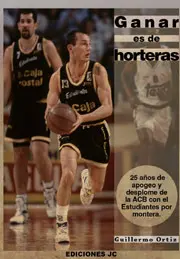 GANAR ES DE HORTERAS. 25 AÑOS DE APOGEO Y DESPLOME DE LA ACB CON EL ESTUDIANTES POR MONTERA.