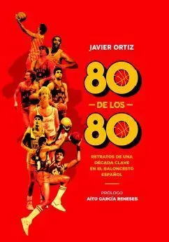 80 DE LOS 80. RETRATOS DE UNA DÉCADA CLAVE EN EL BALONCESTO ESPAÑOL