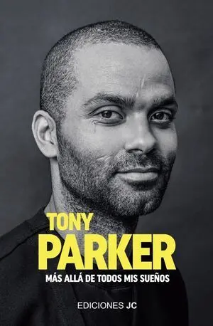 TONY PARKER: MÁS ALLÁ DE TODOS MIS SUEÑOS