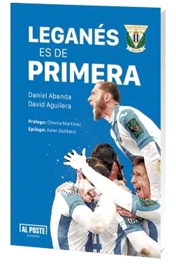 LEGANÉS ES DE PRIMERA. CRÓNICA DE UN ASCENSO Y DIEZ HISTORIAS PEPINERAS LEGANÉS ES DE PRIMERA. CRÓNICA DE UN ASCENSO Y DIEZ HISTORIAS PEPINERAS
