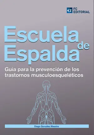 ESCUELA DE ESPALDA. GUÍA PARA LA PREVENCIÓN DE TRASTORNOS MUSCULO ESQUELÉTICOS