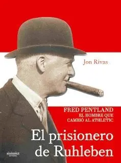 EL PRISIONERO DE RUHLEBEN. FRED PENTLAND, EL HOMBRE QUE CAMBIÓ AL ATHLETIC