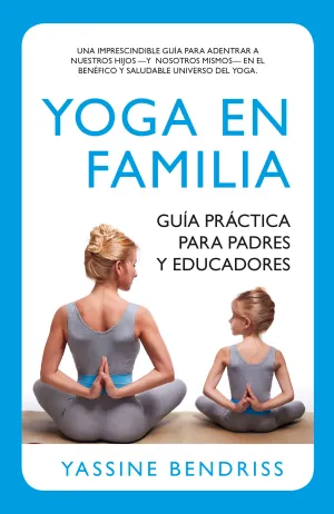 YOGA EN FAMILIA. GUÍA PRÁCTICA PARA PADRES Y EDUCADORES