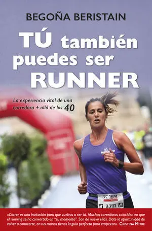 TÚ TAMBIÉN PUEDES SER RUNNER. LA EXPERIENCIA VITAL DE UNA CORREDORA + ALLÁ DE LOS 40