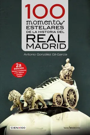 100 MOMENTOS ESTELARES DE LA HISTORIA DEL REAL MADRID 2ª EDICIÓN