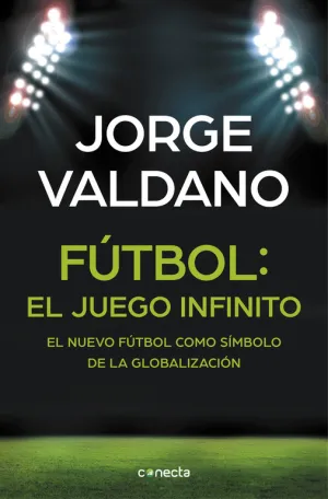 FÚTBOL: EL JUEGO INFINITO. DE CÓMO EL FÚTBOL TRANSFORMA SUEÑOS EN OBJETIVOS / ENTRENADORES, EQUIPOS, TÁCTIC