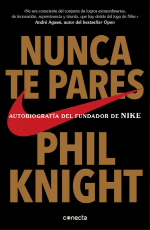 NUNCA TE PARES. AUTOBIOGRAFÍA DEL FUNDADOR DE NIKE