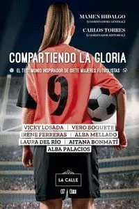 COMPARTIENDO LA GLORIA. EL TESTIMONIO INSPIRADOR DE SIETE MUJERES FUTBOLISTAS