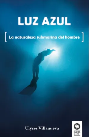 LUZ AZUL. LA NATURALEZA SUBMARINA DEL HOMBRE