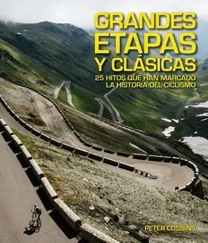 GRANDES ETAPAS Y CLÁSICAS. 25 HITOS QUE HAN MARCADO LA HISTORIA DEL CICLISMO