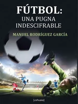 FUTBOL: UNA PUGNA INDESCIFRABLE