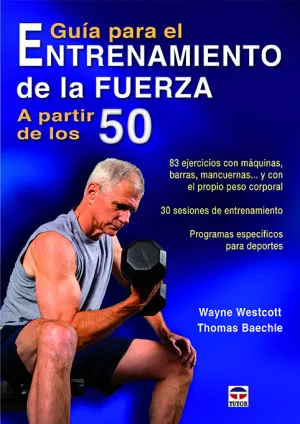 GUÍA PARA EL ENTRENAMIENTO DE LA FUERZA A PARTIR DE LOS 50 AÑOS GUÍA PARA EL ENTRENAMIENTO DE LA FUERZA A PARTIR DE LOS 50 AÑOS