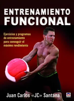 ENTRENAMIENTO FUNCIONAL. EJERCICIOS Y PROGRAMAS DE ENTRENAMIENTO PARA CONSEGUIR EL MÁXIMO RENDIMIENTO