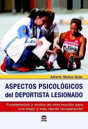 ASPECTOS PSICOLÓGICOS DEL DEPORTISTA LESIONADO. FUNDAMENTOS Y MODOS DE INTERVENCIÓN PARA UNA MEJOR Y MÁS RÁPIDA RECUPERACIÓN