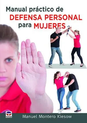 MANUAL PRÁCTICO DE DEFENSA PERSONAL PARA MUJERES MANUAL PRÁCTICO DE DEFENSA PERSONAL PARA MUJERES