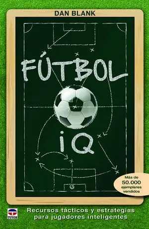 FÚTBOL IQ. RECURSOS TÁCTICOS Y ESTRATEGIAS PARA JUGADORES INTELIGENTES