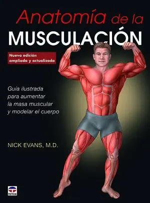 ANATOMÍA DE LA MUSCULACIÓN. NUEVA EDICIÓN AMPLIADA Y ACTUALIZADA