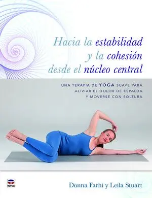 HACIA LA ESTABILIDAD Y LA COHESIÓN DESDE EL NÚCLEO CENTRAL. UNA TERAPIA DE YOGA SUAVE PARA ALIVIAR EL DOLOR DE ESPALDA Y MOVERSE CON SOLTURA