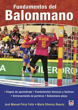 FUNDAMENTOS DEL BALONMANO. ETAPAS DE APRENDIZAJE, FUNDAMENTOS TÉCNICOS Y TÁCTICOS, ENTRENAMIENTO DE PORTEROS, BALONMANO PLAYA.