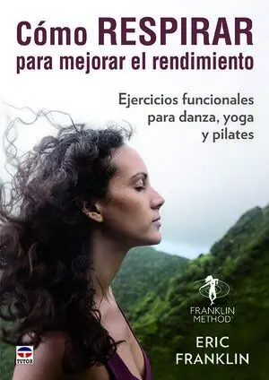 CÓMO RESPIRAR PARA MEJORAR EL RENDIMIENTO. EJERCICIOS FUNCIONALES PARA DANZA, YOGA Y PILATES