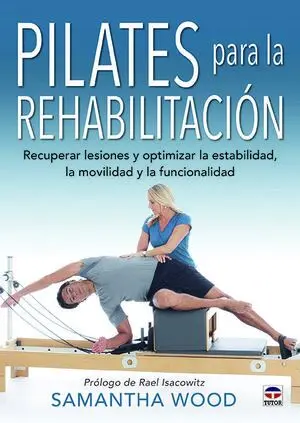 PILATES PARA LA REHABILITACIÓN. RECUPERAR LESIONES Y OPTIMIZAR LA ESTABILIDAD, LA MOVILIDAD Y LA FUNCIONALIDAD