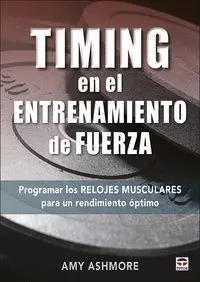 TIMING EN EL ENTRENAMIENTO DE FUERZA. PROGRAMAR LOS RELOJES MUSCULARES PARA UN RENDIMIENTO ÓPTIMO