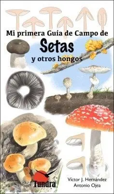 MI PRIMERA GUÍA CAMPO DE SETAS Y OTROS HONGOS