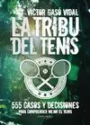 LA TRIBU DEL TENIS. 555 CASOS Y DECISIONES PARA COMPRENDER MEJOR EL TENIS