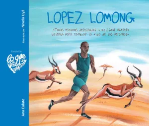 LOPEZ LOMONG. TODOS ESTAMOS DESTINADOS A UTILIZAR NUESTRO TALENTO PARA CAMBIAR LA VIDA DE LAS PERSONAS