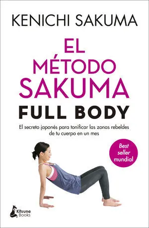 EL MÉTODO SAKUMA FULL BODY. EL SECRETO JAPONÉS PARA TONIFICAR LAS ZONAS REBELDES DE TU CUERPO EN UN MES