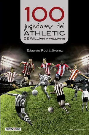 100 JUGADORES DEL ATHLETIC: DE WILLIAM A WILLIAMS 100 JUGADORES DEL ATHLETIC: DE WILLIAM A WILLIAMS