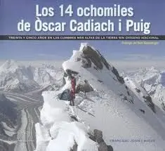 LOS 14 OCHOMILES DE ÒSCAR CADIACH I PUIG. TREINTA Y CINCO AÑOS EN LAS CUMBRAS MÁS ALTAS DE LA TIERRA SIN OXÍGENO ADICIONAL LOS 14 OCHOMILES DE ÒSCAR CADIACH I PUIG. TREINTA Y CINCO AÑOS EN LAS CUMBRAS MÁS ALTAS DE LA TIERRA SIN OXÍGENO ADICIONAL