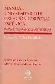 MANUAL UNIVERSITARIO DE CREACIÓN CORPORAL ESCÉNICA PARA ENSEÑANZAS ARTÍSTICAS