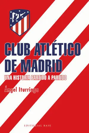 CLUB ATLÉTICO DE MADRID. UNA HISTORIA PARTIDO A PARTIDO