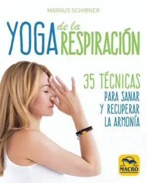 YOGA DE LA RESPIRACIÓN. 35 TÉCNICAS PARA SANAR Y RECUPERAR LA ARMONÍA