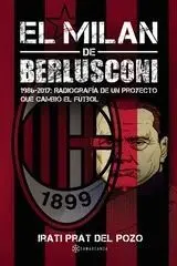 EL MILAN DE BERLUSCONI 1986-2017: RADIOGRAFÍA DE UN PROYECTO QUE CAMBIÓ EL FÚTBOL