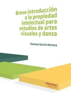 BREVE INTRODUCCIÓN A LA PROPIEDAD INTELECTUAL PARA ESTUDIOS DE ARTES VISUALES Y DANZA