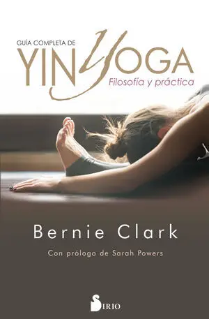 GUÍA COMPLETA DE YIN YOGA. FILOSOFÍA Y PRÁCTICA