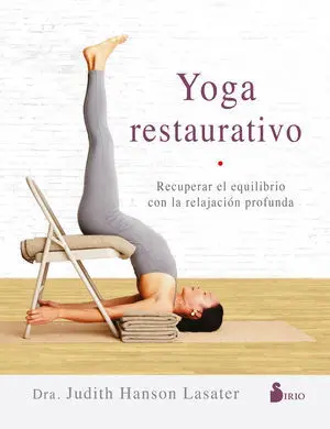 YOGA RESTAURATIVO. RECUPERAR EL EQUILIBRIO CON LA RELAJACIÓN PROFUNDA