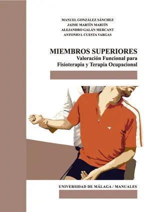 MIEMBROS SUPERIORES. VALORACIÓN FUNCIONAL PARA FISIOTERAPIA Y TERAPIA OCUPACIONAL